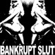 BANKRUPT SLUT